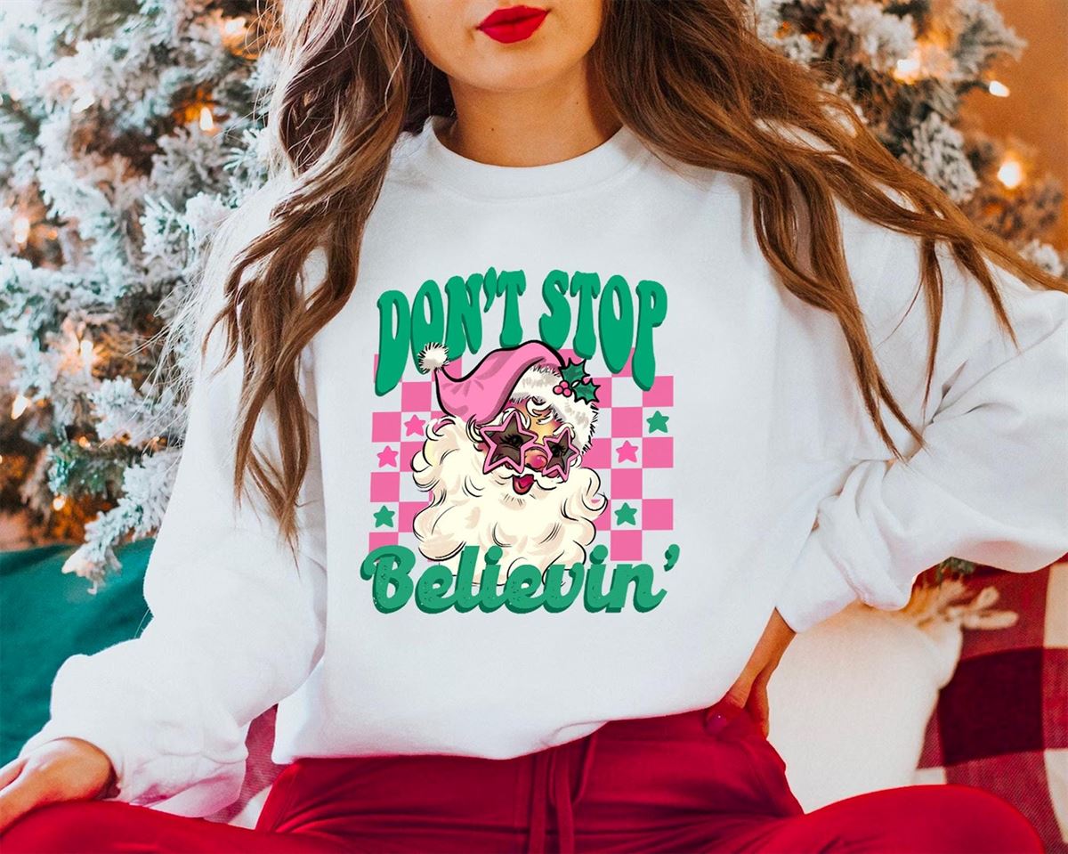 Don’t Stop Believing Sweatshirt Christmas Santa Sweater Cute Santa Believe Hoodie Believe Christmas Shirt Santa Sweatshirt Santa Shirt Plus Size Up To 5xl