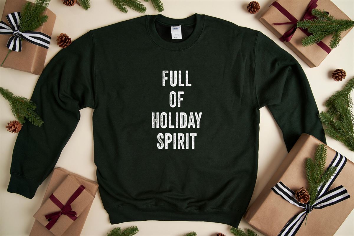 Full Of Holiday Spirit – Christmas Sweatshirt Holiday Sweatshirt Fun Christmas Shirt Women’s Holiday Shirt Men’s Holiday Sweatshirt Size Up To 5xl