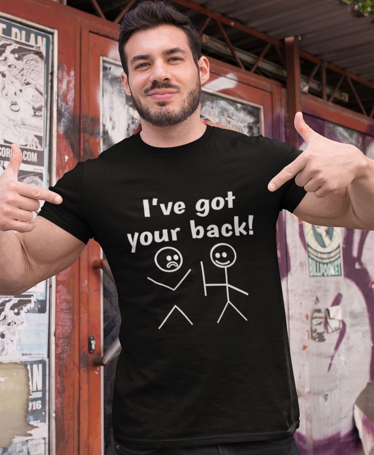 Funny T-shirt I Have Got Your Back Humor Slogan Fun Joke Parody Best Friends Gift Adults Men Women Christmas Party Unisex Tee Top Full Size Up To 5xl