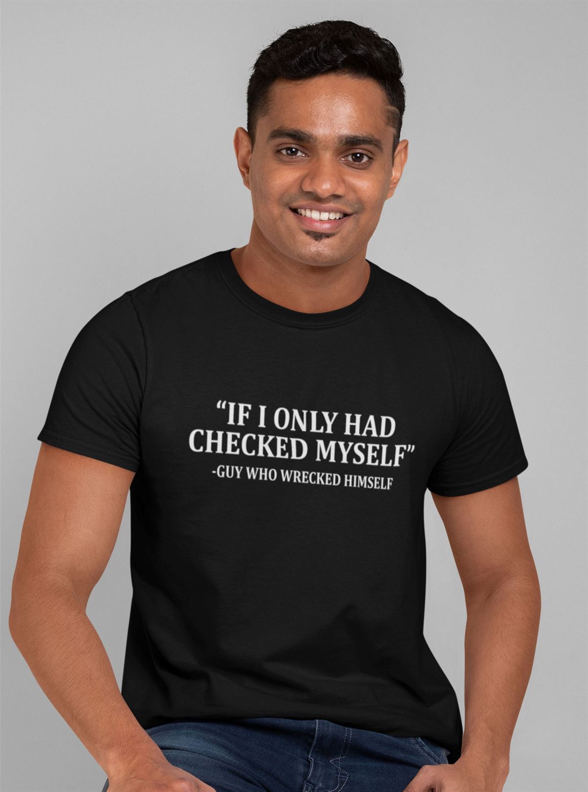 Funny T-shirt If I Only Had Checked Myselfwrecked Himself Fun Quote Unisex Birthday Present Gift Christmas Present Men Women Top Size Up To 5xl