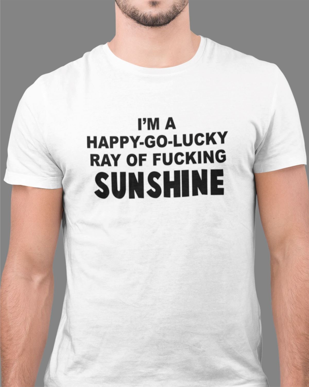 Funny T-shirt I’m A Happy Go Lucky Ray Of Fking Sunshine Fun Joke Novelty Lucky Shirt Funny Slogan Birthday Or Christmas Gift Top Size Up To 5xl