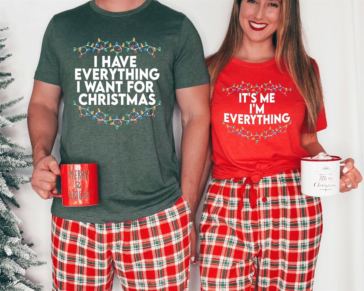 I Have Everything I Want For Christmas Shirt It’s Me I’m Everything Shirtcouple Matching Sweaterxmas Party Couple Teefunny Christmas Tee Full Size Up To 5xl