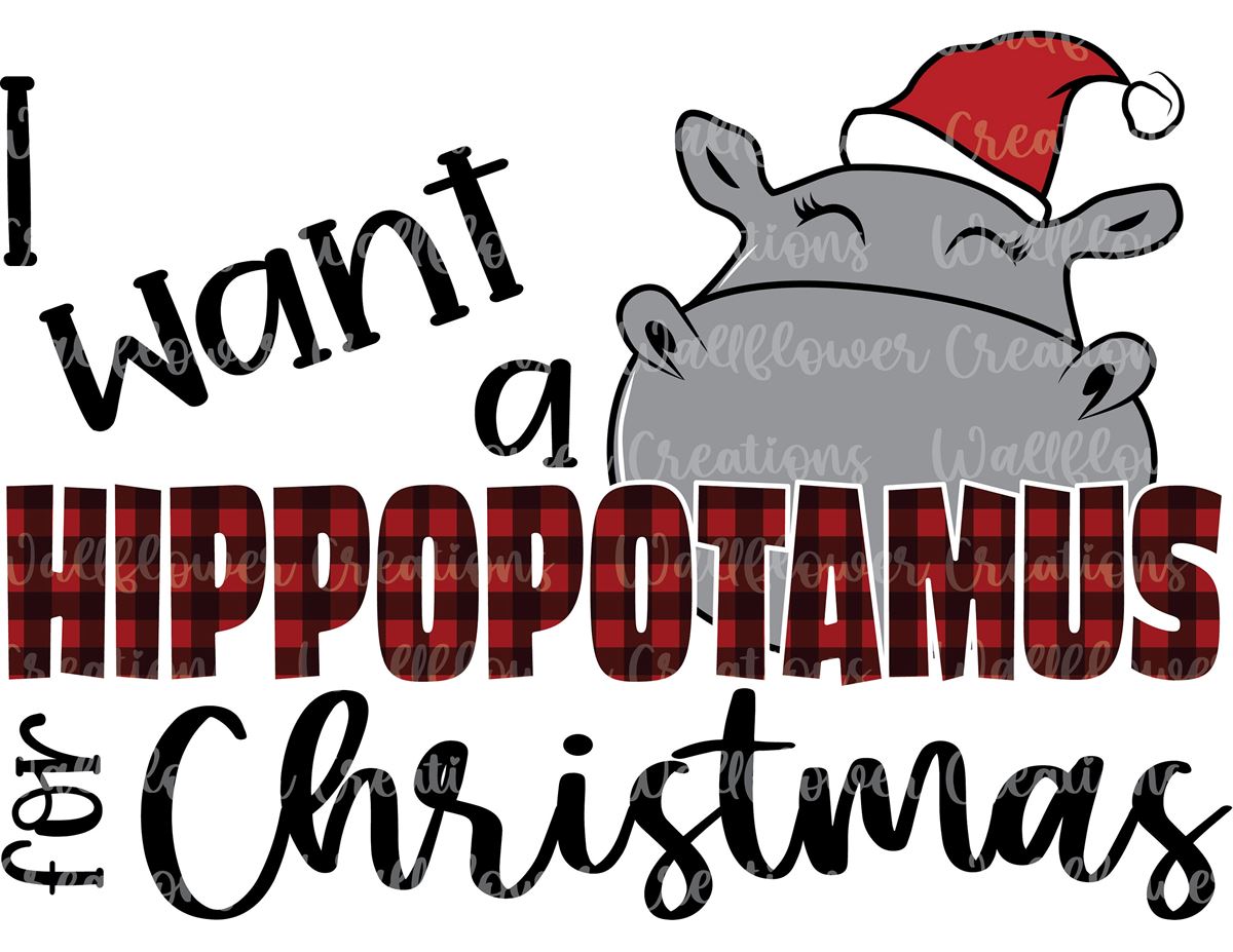 I Want A Hippopotamus For Christmas Design Cute Christmas Sublimation Shirt Design Full Size Up To 5xl