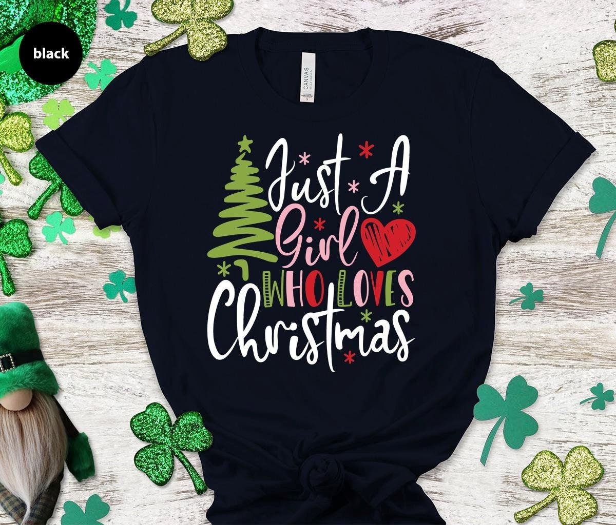 Just A Girl Who Loves Christmas Funny Christmas Shirt Xmas Tree Shirt Christmas Shirt For Women Xmas Lover Shirt Gift For Her Full Size Up To 5xl