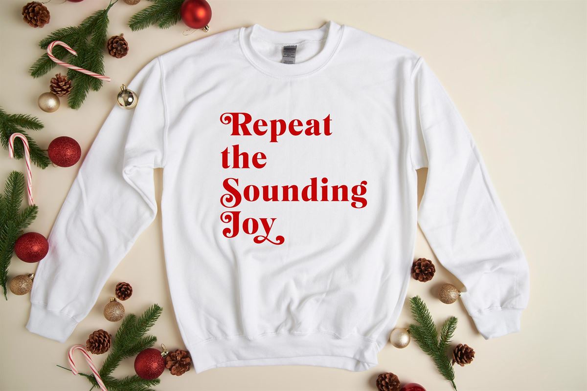 Repeat The Sounding Joy – Christmas Sweatshirt Holiday Sweatshirt Fun Christmas Shirt Women’s Holiday Sweatshirt Men’s Holiday Shirt Size Up To 5xl