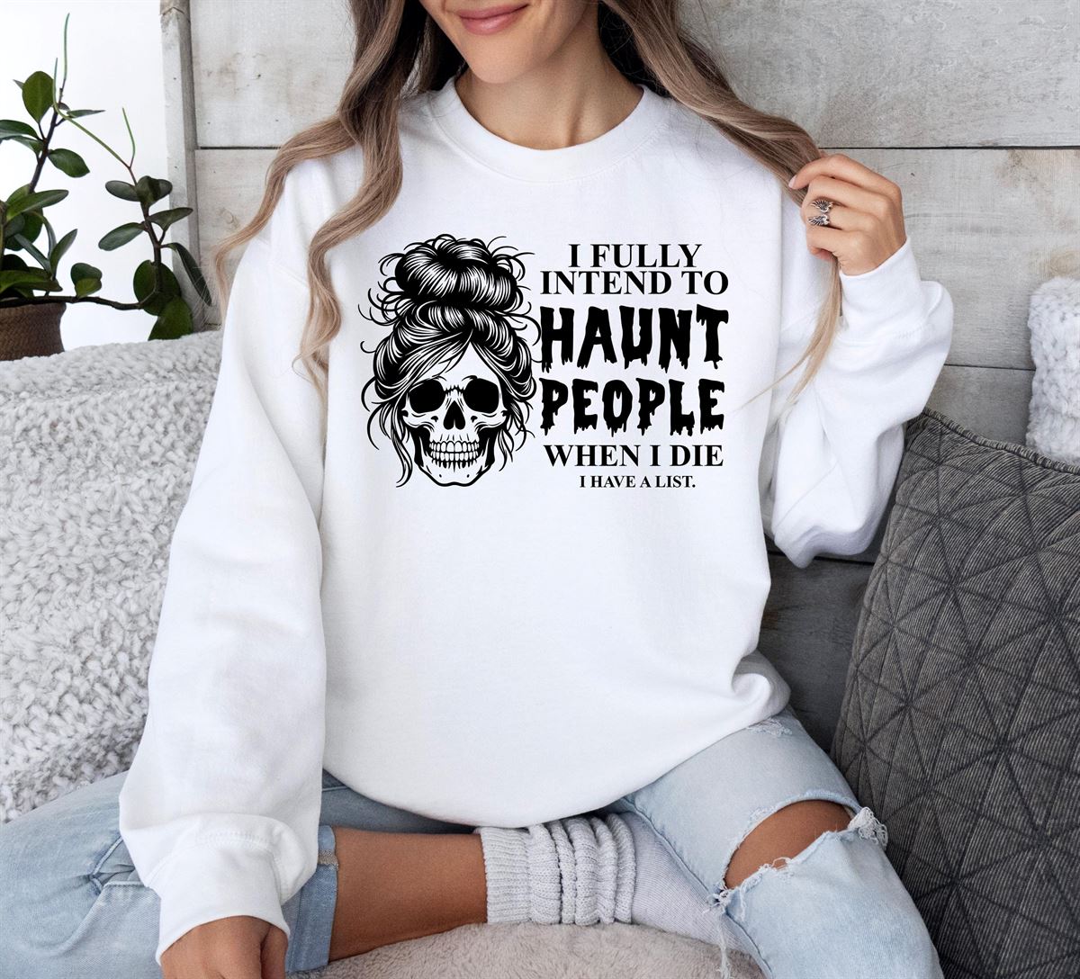 I Fully Intend To Haunt People When I Die Sweatshirt Messy Skeleton Shirt Funny Halloween Sassy Hoodie Dark Humor Halloween Sweatshirt Full Size Up To 5xl